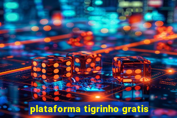 plataforma tigrinho gratis